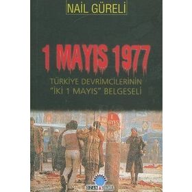 1 MAYIS 1977 TÜRKİYE DEVRIMCILERININ İKİ 1 MAYIS BELGESELI - NAIL GÜRELİ