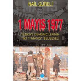 1 MAYIS 1977 TÜRKİYE DEVRIMCILERININ İKİ 1 MAYIS BELGESELI - NAIL GÜRELİ