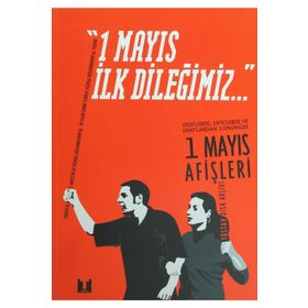 1 MAYIS İLK DİLEĞİMİZ 1920'LERDE, 1970'LERDE VE 1990'LARDAN GÜNÜMÜZE 1 MAYIS AFİŞLERİ - KOLEKTIF