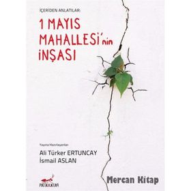1 Mayıs Mahallesi'nin İnşası-içeriden Anlatılanlar - İsmail Aslan