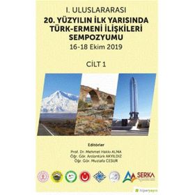1. Uluslararası 20. Yüzyılın İlk Yarısında Türk-Ermeni İlişkileri Sempozyumu 1.Cilt - Hiperlink Yayınları