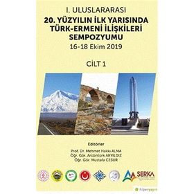 1. Uluslararası 20. Yüzyılın İlk Yarısında Türk-Ermeni İlişkileri Sempozyumu 1.Cilt - Hiperlink Yayınları