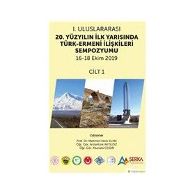 1. Uluslararası 20. Yüzyılın İlk Yarısında Türk-Ermeni İlişkileri Sempozyumu 1.Cilt - Hiperlink Yayınları