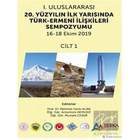 1. Uluslararası 20. Yüzyılın İlk Yarısında Türk-Ermeni İlişkileri Sempozyumu 1.Cilt - Hiperlink Yayınları