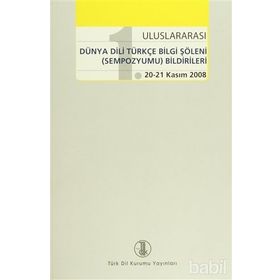1. Uluslararası Dünya Dili Türkçe Bilgi Şöleni Sempozyumu Bildirileri - kollektif