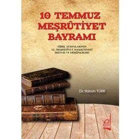 10 TEMMUZ MEŞRUTİYET BAYRAMI TÜRK AYDINLARININ II. MEŞRUTİYETIN İLANI HAKKINDA DUYGU VEDÜŞÜNCELERİ - HATEM TÜRK