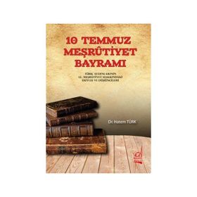 10 TEMMUZ MEŞRUTİYET BAYRAMI TÜRK AYDINLARININ II. MEŞRUTİYETIN İLANI HAKKINDA DUYGU VEDÜŞÜNCELERİ - HATEM TÜRK