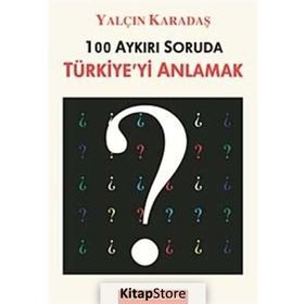 100 AYKIRI SORUDA TÜRKİYE'Yİ ANLAMAK - YALÇIN KARADAŞ