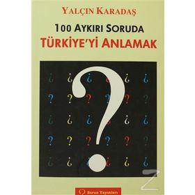 100 AYKIRI SORUDA TÜRKİYE'Yİ ANLAMAK - YALÇIN KARADAŞ