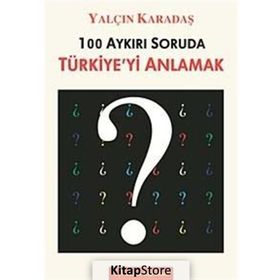 100 AYKIRI SORUDA TÜRKİYE'Yİ ANLAMAK - YALÇIN KARADAŞ