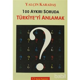 100 AYKIRI SORUDA TÜRKİYE'Yİ ANLAMAK - YALÇIN KARADAŞ
