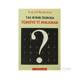 100 AYKIRI SORUDA TÜRKİYE'Yİ ANLAMAK - YALÇIN KARADAŞ