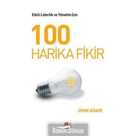 100 HARIKA FIKIR ETKILI LIDERLIK VE YÖNETİM - JOHN ADAIR