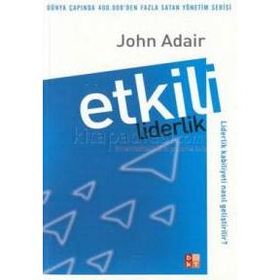 100 HARIKA FIKIR ETKILI LIDERLIK VE YÖNETİM - JOHN ADAIR