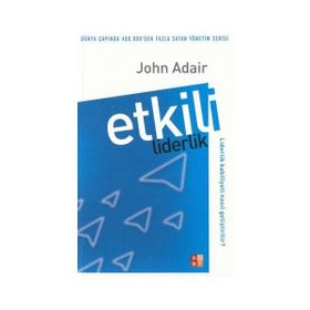 100 HARIKA FIKIR ETKILI LIDERLIK VE YÖNETİM - JOHN ADAIR