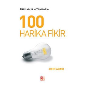 100 HARIKA FIKIR ETKILI LIDERLIK VE YÖNETİM - JOHN ADAIR