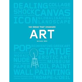 100 Ideas that Changed Art - Michael Bird
