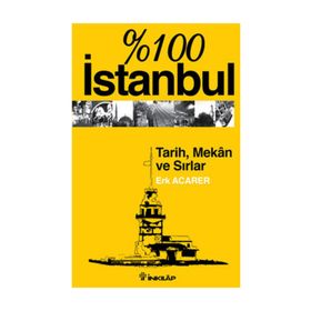 %100 İSTANBUL TARIH MEKAN VE SIRLAR - ERK ACARER