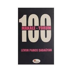 100 MAKALE 100 YORUM - LEVON PANOS DABAĞYAN