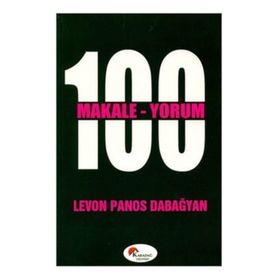 100 MAKALE 100 YORUM - LEVON PANOS DABAĞYAN