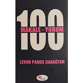 100 MAKALE 100 YORUM - LEVON PANOS DABAĞYAN