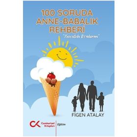 100 Soruda Annelik Babalık Rehberi - Figen Atalay