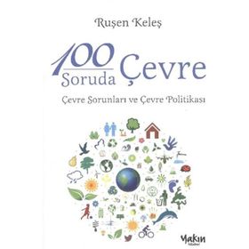 100 SORUDA ÇEVRE ÇEVRE SORUNLARI VE ÇEVRE POLITIKASI - RUŞEN KELEŞ