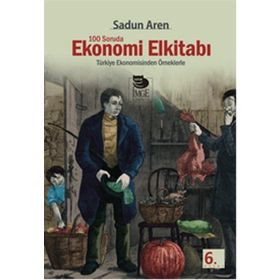 100 SORUDA EKONOMI ELKİTABI TÜRKİYE EKONOMISINDEN ÖRNEKLERLE - SADUN AREN