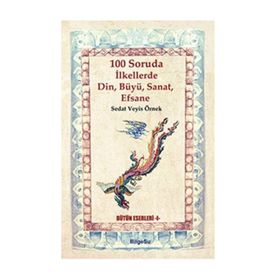100 Soruda İlkellerde Din, Büyü, Sanat, Efsane - Sedat Veyis Örnek