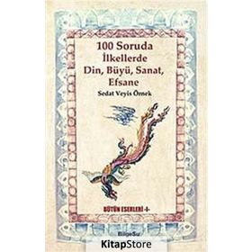 100 Soruda İlkellerde Din, Büyü, Sanat, Efsane - Sedat Veyis Örnek