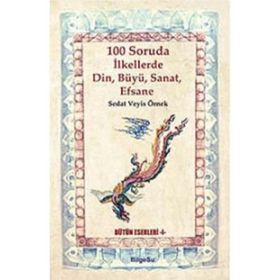 100 Soruda İlkellerde Din, Büyü, Sanat, Efsane - Sedat Veyis Örnek