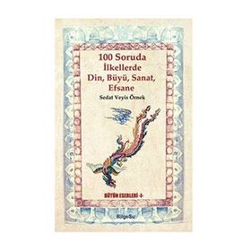 100 Soruda İlkellerde Din, Büyü, Sanat, Efsane - Sedat Veyis Örnek