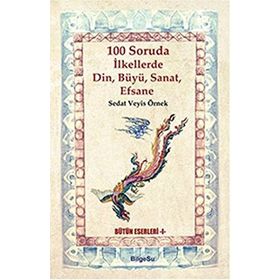 100 Soruda İlkellerde Din, Büyü, Sanat, Efsane - Sedat Veyis Örnek