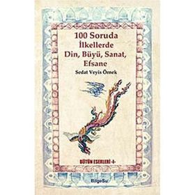 100 Soruda İlkellerde Din, Büyü, Sanat, Efsane - Sedat Veyis Örnek