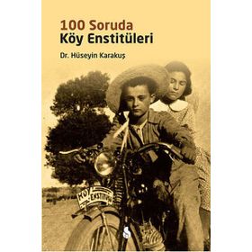 100 Soruda Köy Enstitüleri - Hüseyin Karakuş