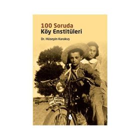 100 Soruda Köy Enstitüleri - Hüseyin Karakuş