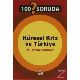 100 SORUDA KÜRESEL KRIZ VE TÜRKİYE - MUSTAFA SÖNMEZ