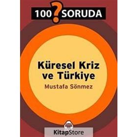 100 SORUDA KÜRESEL KRIZ VE TÜRKİYE - MUSTAFA SÖNMEZ