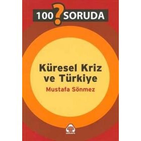 100 SORUDA KÜRESEL KRIZ VE TÜRKİYE - MUSTAFA SÖNMEZ