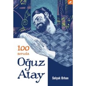 100 Soruda Oğuz Atay - Selçuk Orhan
