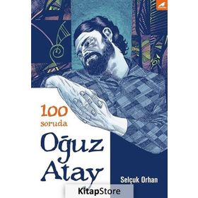 100 Soruda Oğuz Atay - Selçuk Orhan