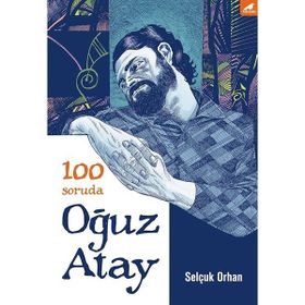100 Soruda Oğuz Atay - Selçuk Orhan