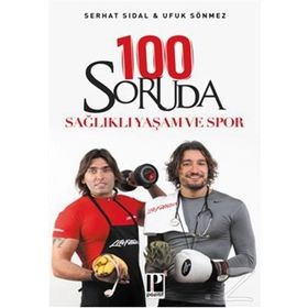 100 SORUDA SAĞLIKLI YAŞAM VE SPOR - SERHAT SIDAL;UFUK SÖNMEZ