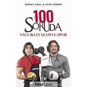 100 SORUDA SAĞLIKLI YAŞAM VE SPOR - SERHAT SIDAL;UFUK SÖNMEZ
