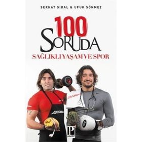 100 SORUDA SAĞLIKLI YAŞAM VE SPOR - SERHAT SIDAL;UFUK SÖNMEZ