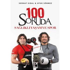 100 SORUDA SAĞLIKLI YAŞAM VE SPOR - SERHAT SIDAL;UFUK SÖNMEZ