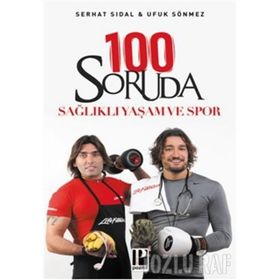 100 SORUDA SAĞLIKLI YAŞAM VE SPOR - SERHAT SIDAL;UFUK SÖNMEZ