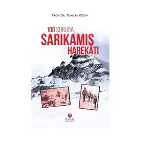 100 Soruda Sarıkamış Harekatı / Tuncay Öğün