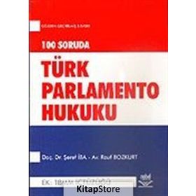 100 SORUDA TÜRK PARLAMENTO HUKUKU EK: TBMM İÇTÜZÜĞÜ - ŞEREF İBA;RAUF BOZKURT