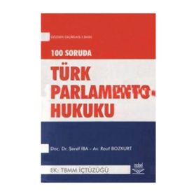 100 SORUDA TÜRK PARLAMENTO HUKUKU EK: TBMM İÇTÜZÜĞÜ - ŞEREF İBA;RAUF BOZKURT